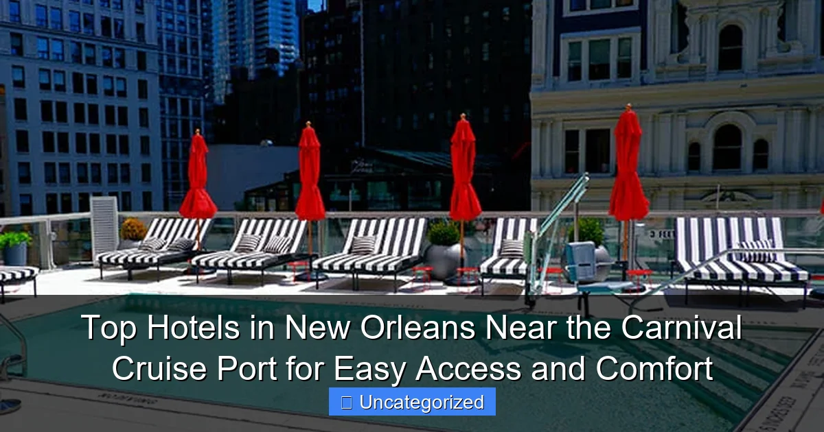 Top Hotels in New Orleans Near the Carnival Cruise Port for Easy Access and Comfort