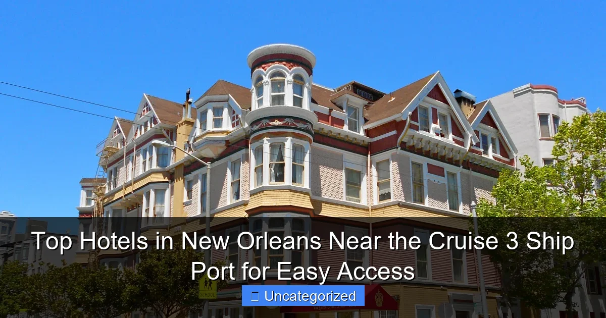 Top Hotels in New Orleans Near the Cruise 3 Ship Port for Easy Access