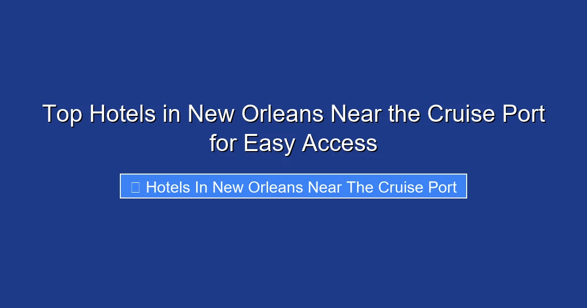 Top Hotels in New Orleans Near the Cruise Port for Easy Access