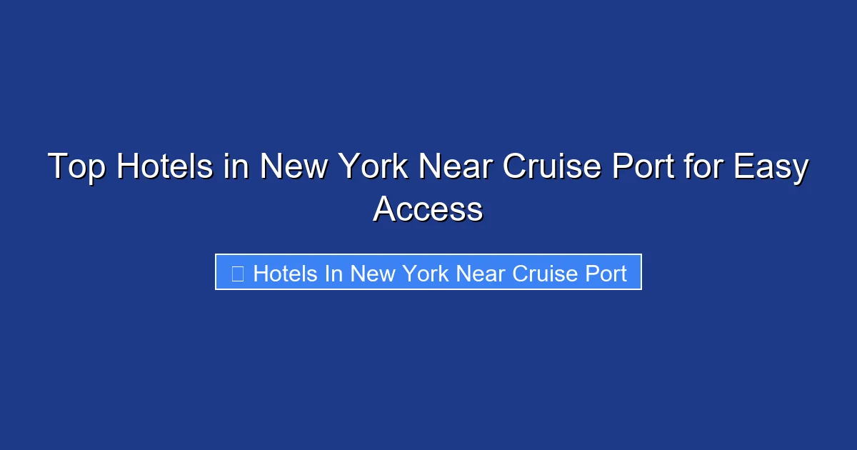 Top Hotels in New York Near Cruise Port for Easy Access