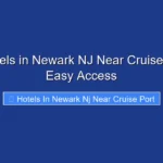 Top Hotels in Newark NJ Near Cruise Port for Easy Access