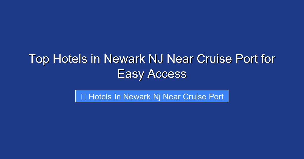 Top Hotels in Newark NJ Near Cruise Port for Easy Access