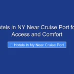 Top Hotels in NY Near Cruise Port for Easy Access and Comfort