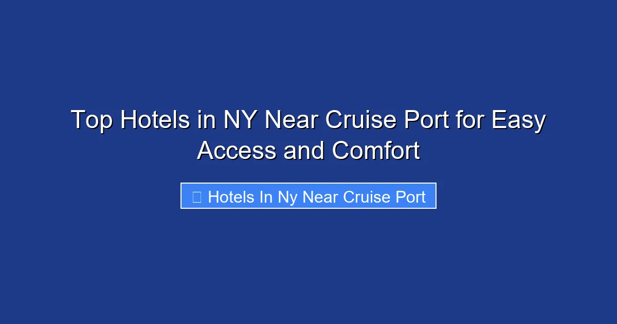 Top Hotels in NY Near Cruise Port for Easy Access and Comfort