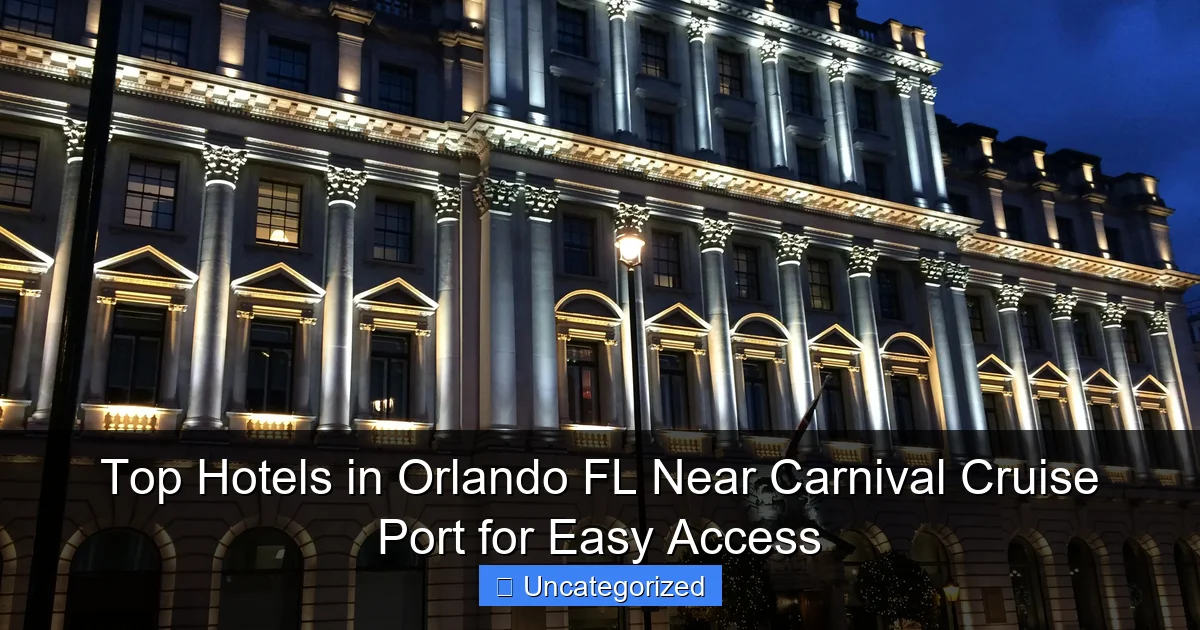 Top Hotels in Orlando FL Near Carnival Cruise Port for Easy Access