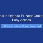 Top Hotels in Orlando FL Near Cruise Port for Easy Access