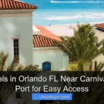 Top Hotels in Orlando FL Near Carnival Cruise Port for Easy Access
