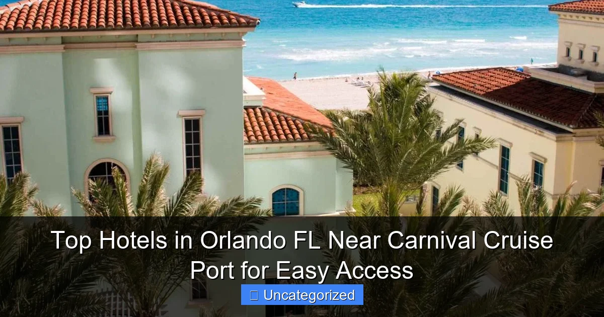 Top Hotels in Orlando FL Near Carnival Cruise Port for Easy Access