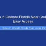 Top Hotels in Orlando Florida Near Cruise Port for Easy Access