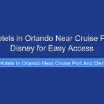 Best Hotels in Orlando Near Cruise Port and Disney for Easy Access
