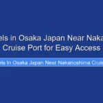 Best Hotels in Osaka Japan Near Nakanoshima Cruise Port for Easy Access