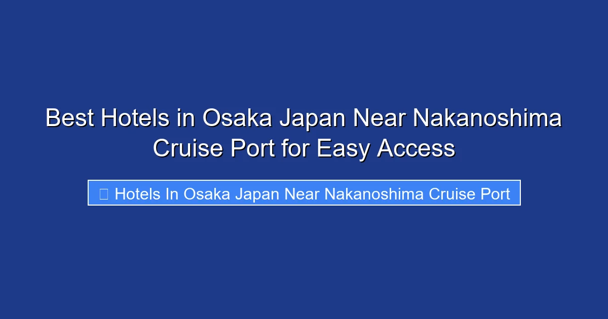 Best Hotels in Osaka Japan Near Nakanoshima Cruise Port for Easy Access