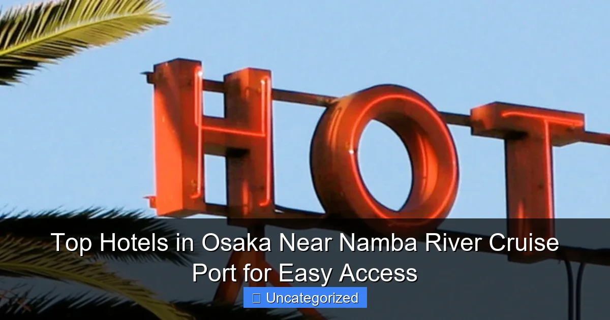 Top Hotels in Osaka Near Namba River Cruise Port for Easy Access
