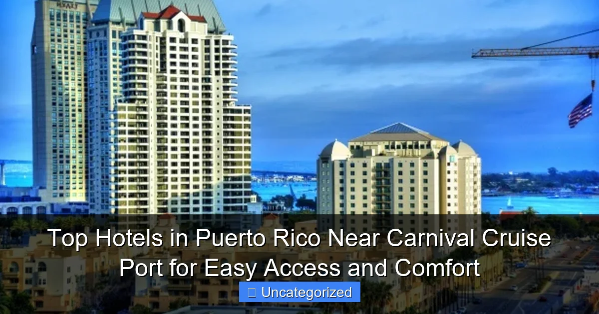 Top Hotels in Puerto Rico Near Carnival Cruise Port for Easy Access and Comfort