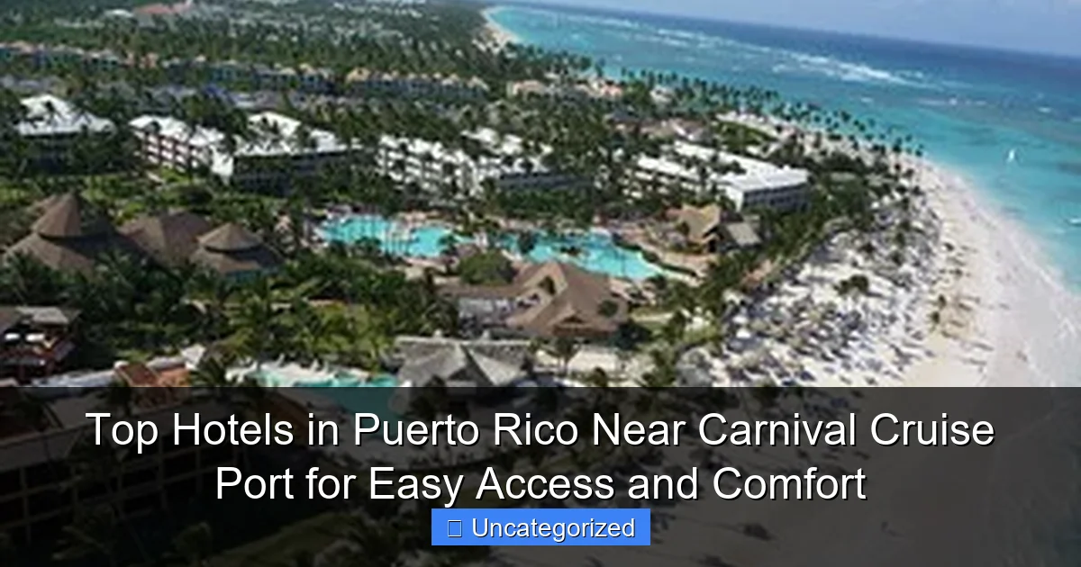Top Hotels in Puerto Rico Near Carnival Cruise Port for Easy Access and Comfort