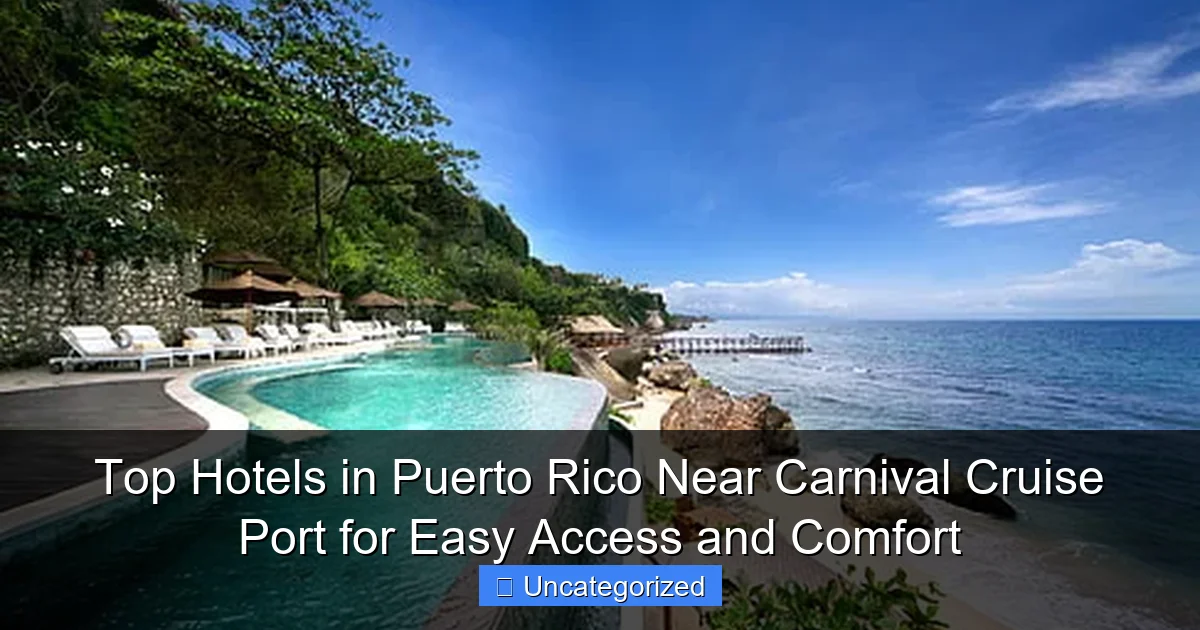 Top Hotels in Puerto Rico Near Carnival Cruise Port for Easy Access and Comfort