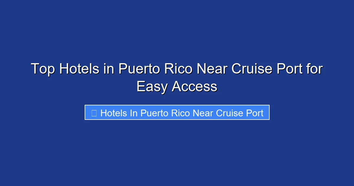 Top Hotels in Puerto Rico Near Cruise Port for Easy Access