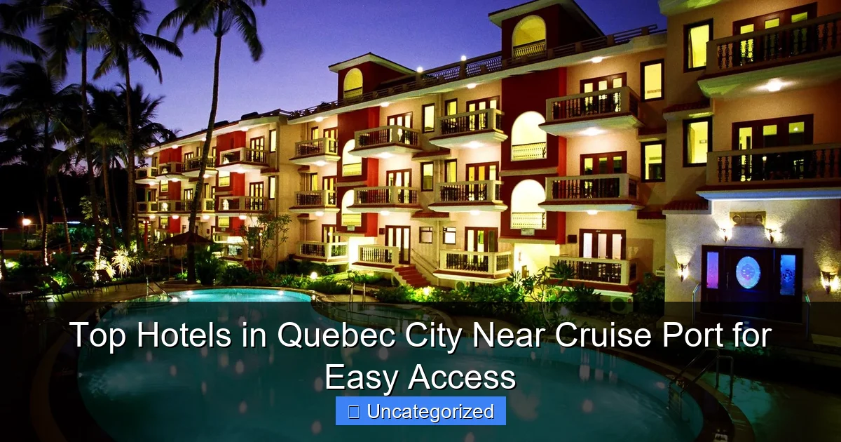 Top Hotels in Quebec City Near Cruise Port for Easy Access