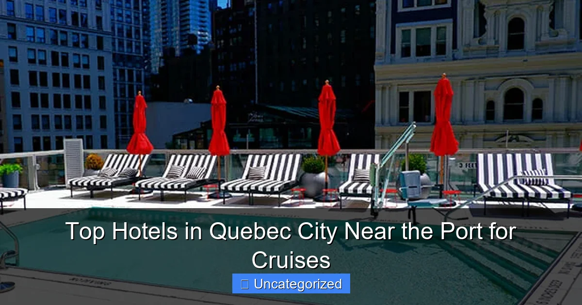 Top Hotels in Quebec City Near the Port for Cruises