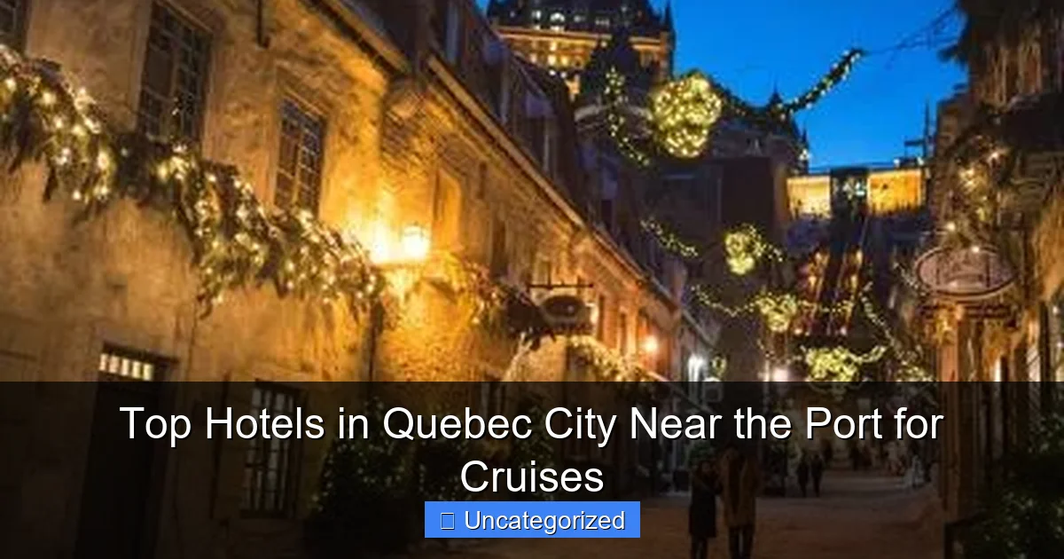 Top Hotels in Quebec City Near the Port for Cruises