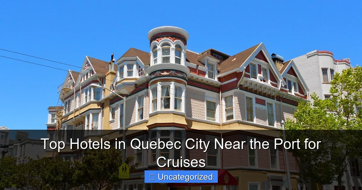 Top Hotels in Quebec City Near the Port for Cruises