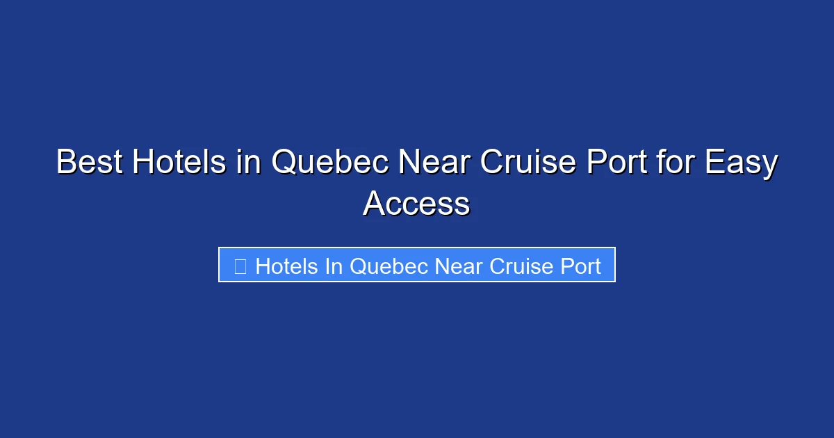 Best Hotels in Quebec Near Cruise Port for Easy Access