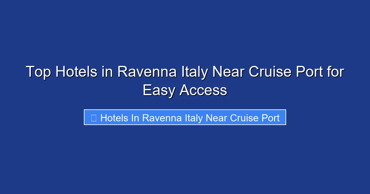 Top Hotels in Ravenna Italy Near Cruise Port for Easy Access