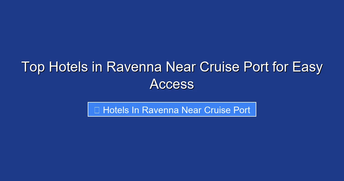 Top Hotels in Ravenna Near Cruise Port for Easy Access