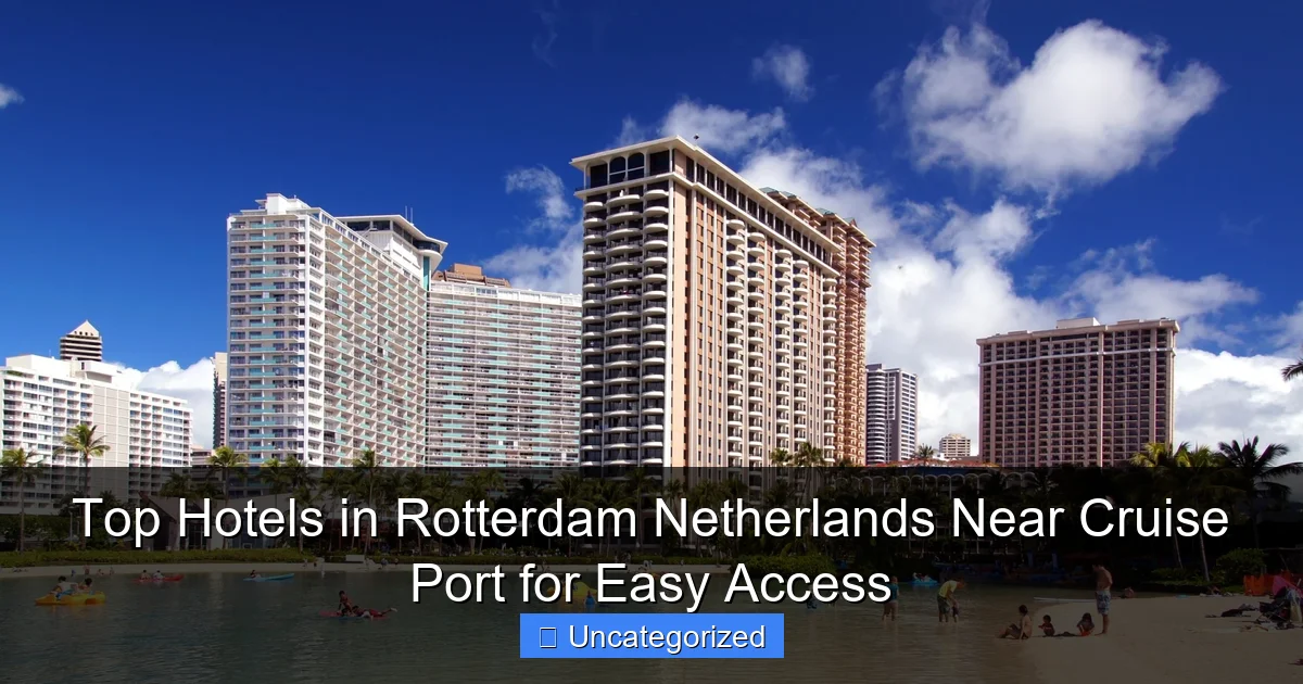 Top Hotels in Rotterdam Netherlands Near Cruise Port for Easy Access