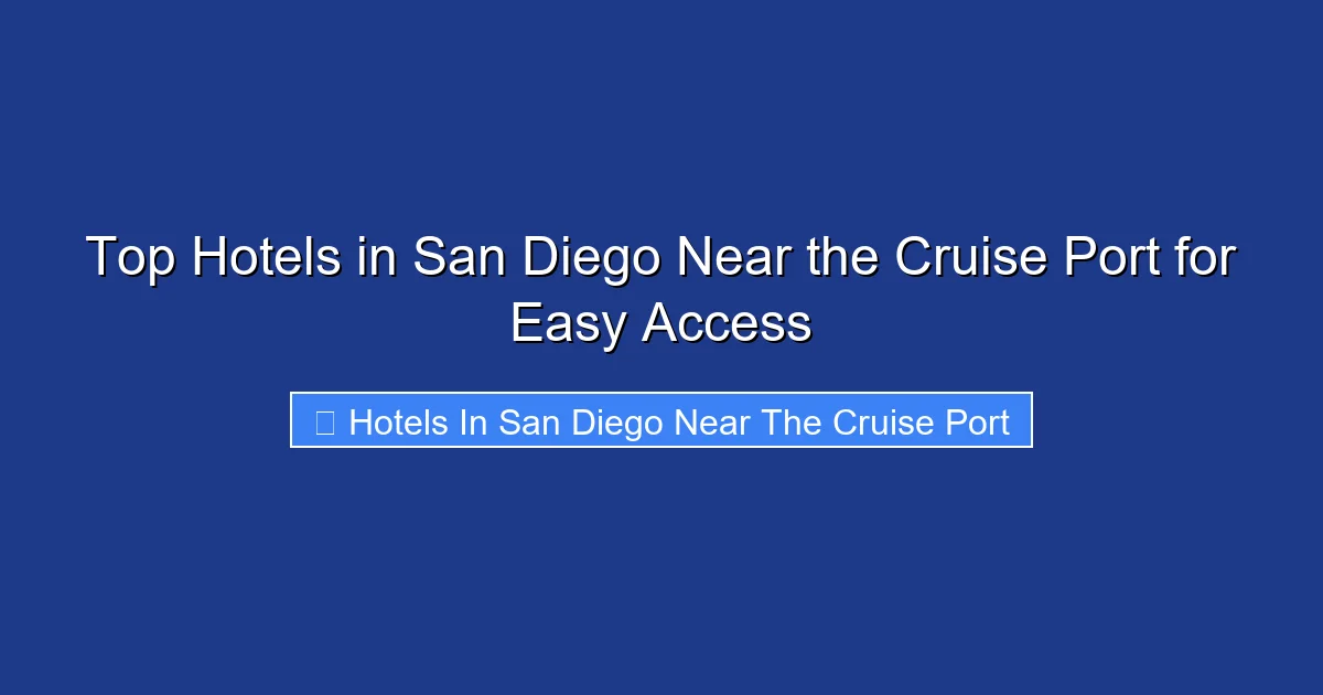 Top Hotels in San Diego Near the Cruise Port for Easy Access
