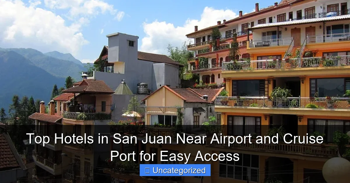 Top Hotels in San Juan Near Airport and Cruise Port for Easy Access