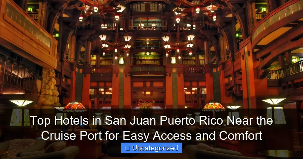 Top Hotels in San Juan Puerto Rico Near the Cruise Port for Easy Access and Comfort