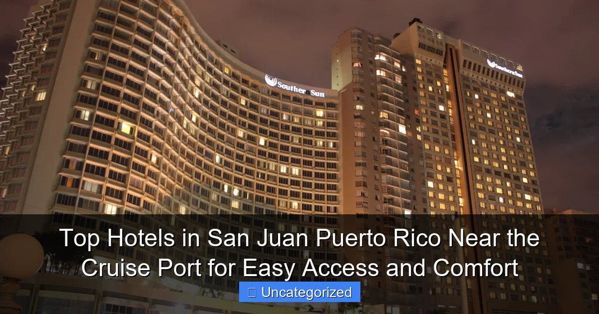 Top Hotels in San Juan Puerto Rico Near the Cruise Port for Easy Access and Comfort