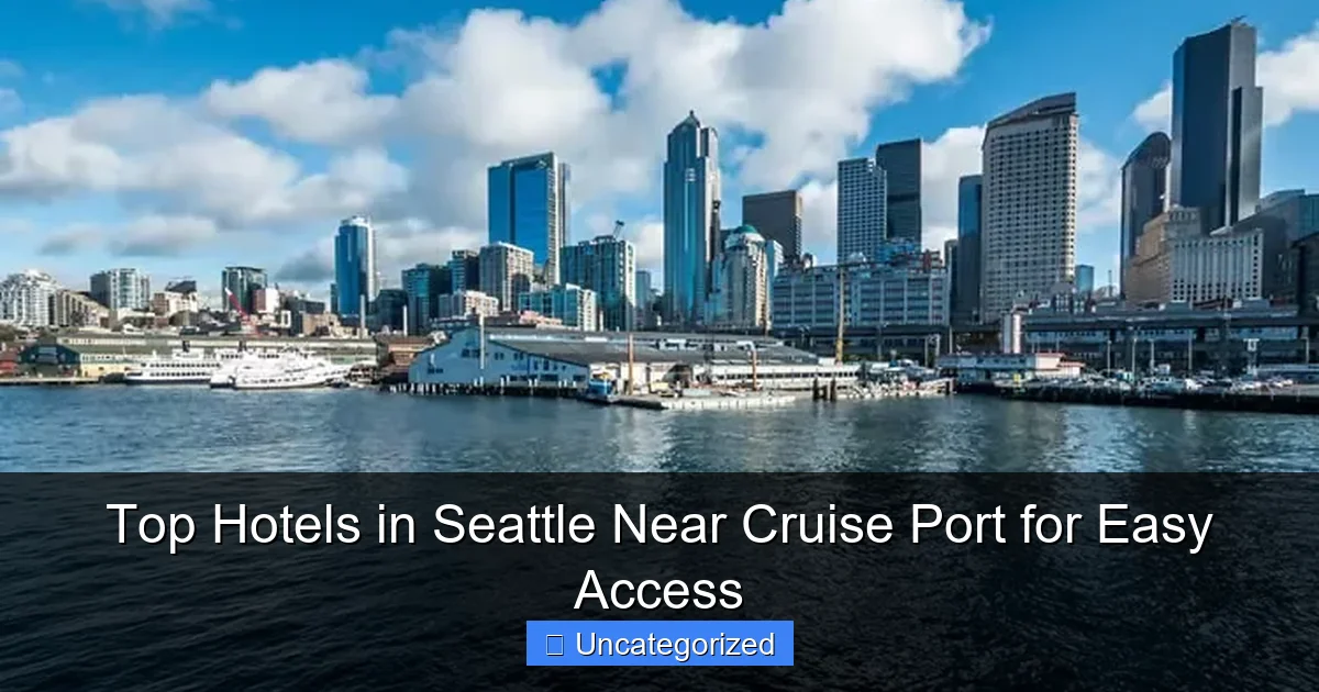 Top Hotels in Seattle Near Cruise Port for Easy Access