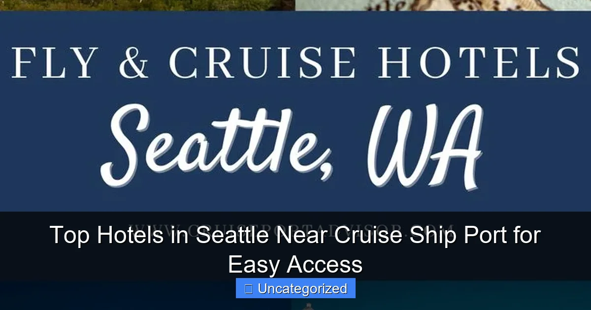 Top Hotels in Seattle Near Cruise Ship Port for Easy Access
