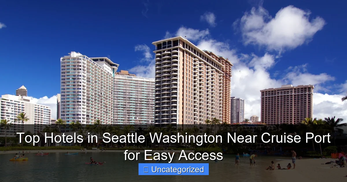 Top Hotels in Seattle Washington Near Cruise Port for Easy Access
