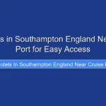 Top Hotels in Southampton England Near Cruise Port for Easy Access