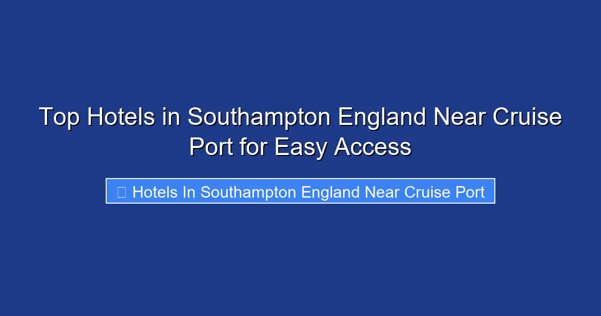 Top Hotels in Southampton England Near Cruise Port for Easy Access
