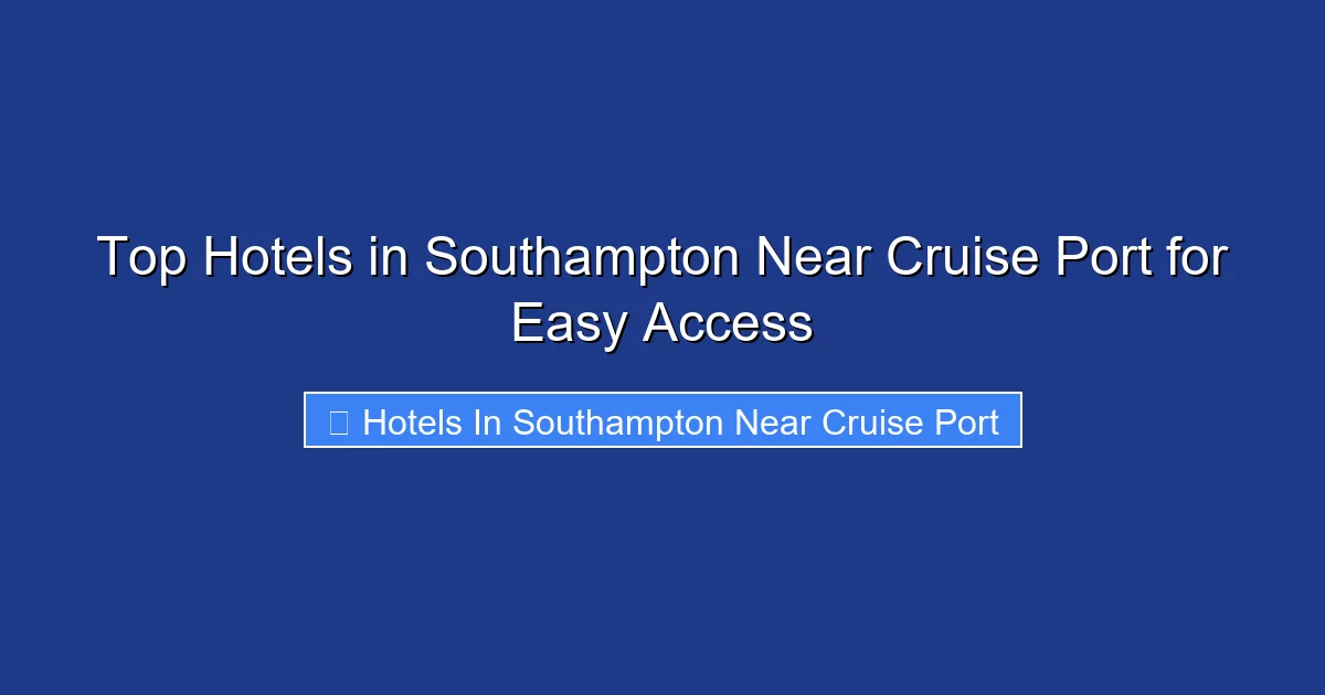 Top Hotels in Southampton Near Cruise Port for Easy Access
