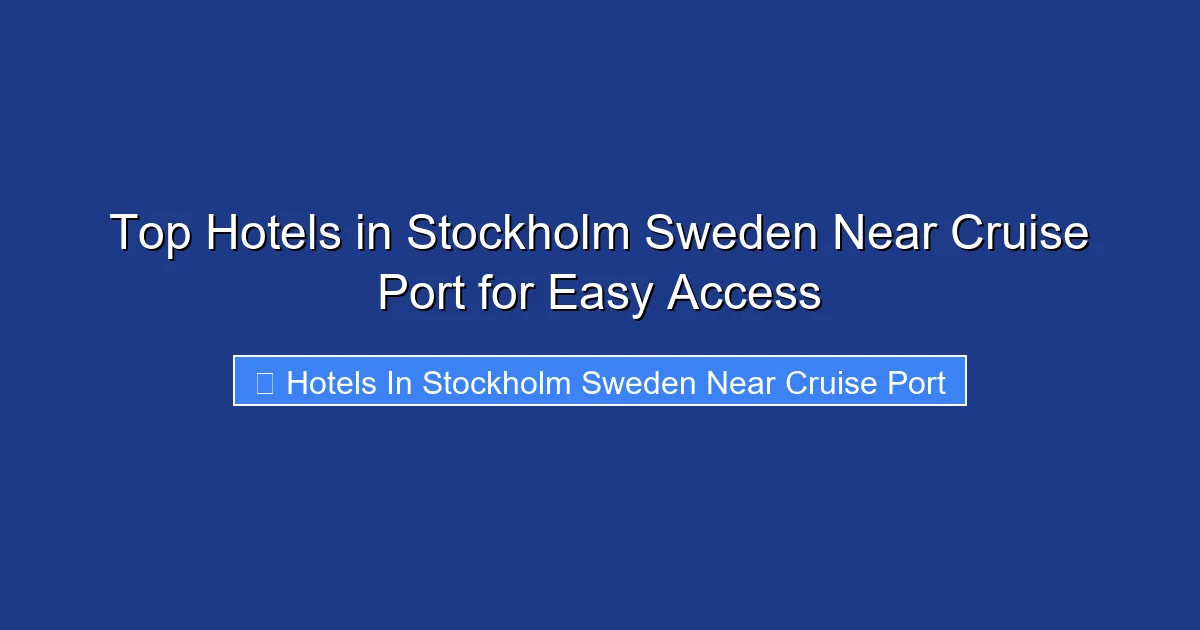 Top Hotels in Stockholm Sweden Near Cruise Port for Easy Access
