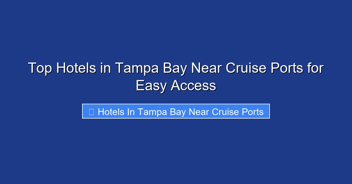 Top Hotels in Tampa Bay Near Cruise Ports for Easy Access
