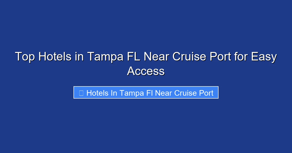 Top Hotels in Tampa FL Near Cruise Port for Easy Access
