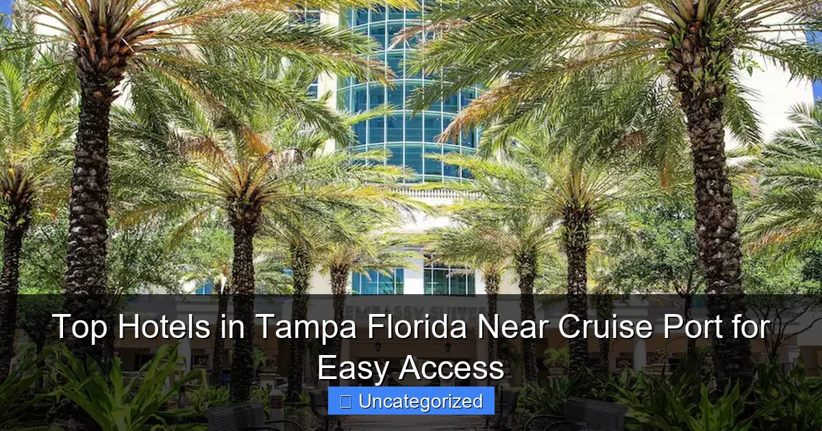 Top Hotels in Tampa Florida Near Cruise Port for Easy Access