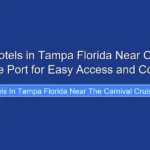 Best Hotels in Tampa Florida Near Carnival Cruise Port for Easy Access and Comfort