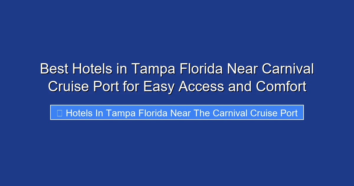 Best Hotels in Tampa Florida Near Carnival Cruise Port for Easy Access and Comfort
