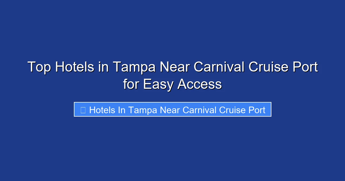 Top Hotels in Tampa Near Carnival Cruise Port for Easy Access