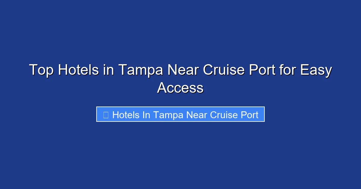 Top Hotels in Tampa Near Cruise Port for Easy Access