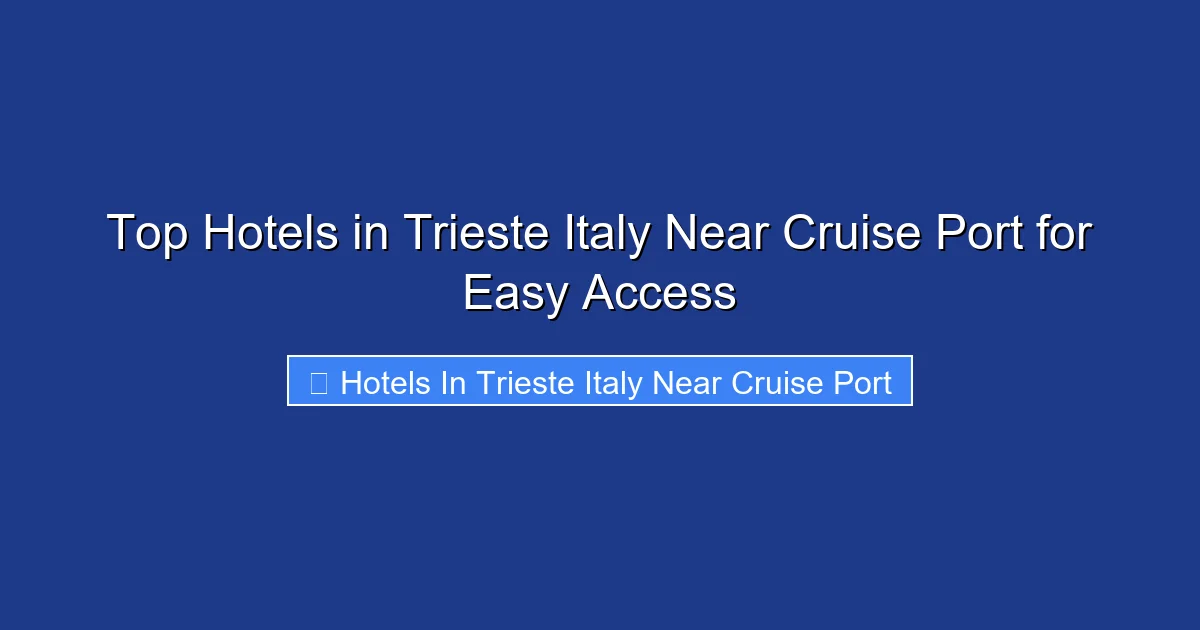 Top Hotels in Trieste Italy Near Cruise Port for Easy Access