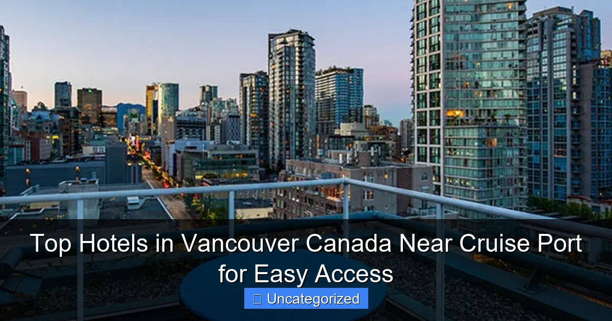 Top Hotels in Vancouver Canada Near Cruise Port for Easy Access