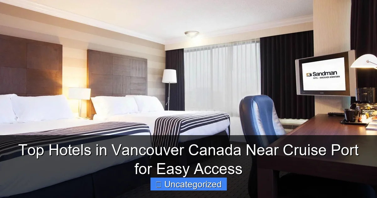 Top Hotels in Vancouver Canada Near Cruise Port for Easy Access